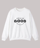 Life Good Sweatshirt