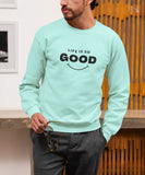 Life Good Sweatshirt